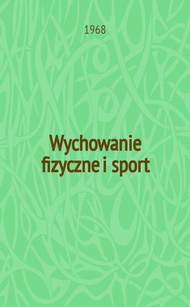 Wychowanie fizyczne i sport : Studia i materialy Organ Instytutu naukowego kultury fizycznej i polskich ośrodków badawczych pod kierunkiem Komitetu wychowania fizycznego polskiej akademii nauk. T.12, №1