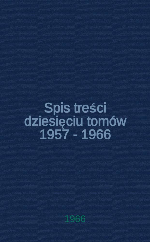 Spis treści dziesięciu tom&oacute;w 1957 - 1966