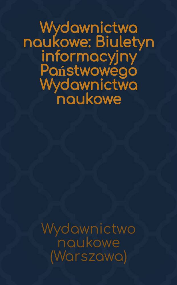 Wydawnictwa naukowe : Biuletyn informacyjny Państwowego Wydawnictwa naukowe