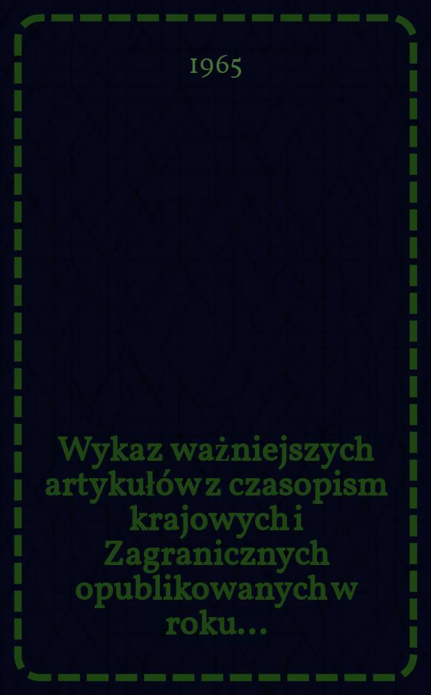 Wykaz ważniejszych artykuł&oacute;w z czasopism krajowych i Zagranicznych opublikowanych w roku ... : Załącznik do "Biuletynu Instytutu urbanistyki i architektury"