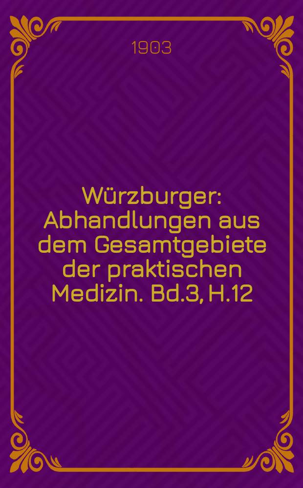 Würzburger : Abhandlungen aus dem Gesamtgebiete der praktischen Medizin. Bd.3, H.12 : Die Behandlung der Gelenktuberkulose im. kindlichen Lebensalter