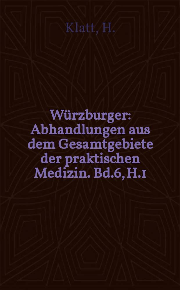 Würzburger : Abhandlungen aus dem Gesamtgebiete der praktischen Medizin. Bd.6, H.1 : Über die traumatische Entstehung innerer Krankheiten