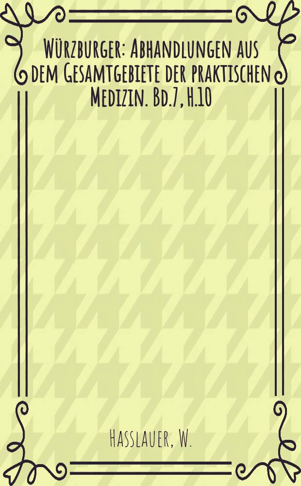Würzburger : Abhandlungen aus dem Gesamtgebiete der praktischen Medizin. Bd.7, H.10/11 : Das Gehörorgen und die akute infektions- Krankheiten