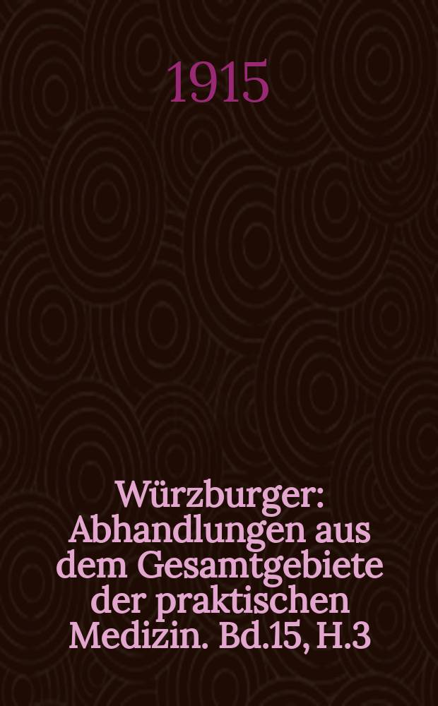 Würzburger : Abhandlungen aus dem Gesamtgebiete der praktischen Medizin. Bd.15, H.3 : Über die Beziehungen er inneren ihre therapeutische Verwertung