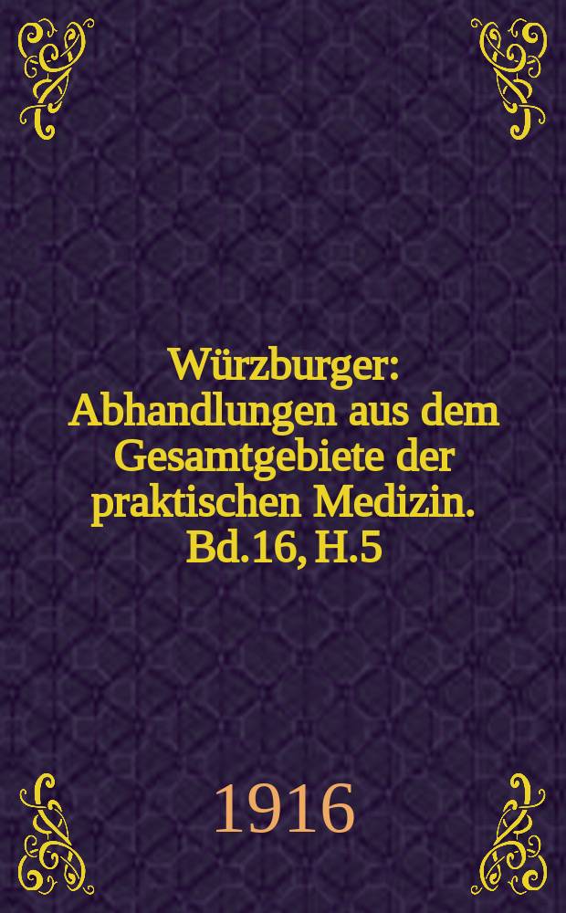 Würzburger : Abhandlungen aus dem Gesamtgebiete der praktischen Medizin. Bd.16, H.5 : Nahrungs- Bedurfois und Aggregatzustand