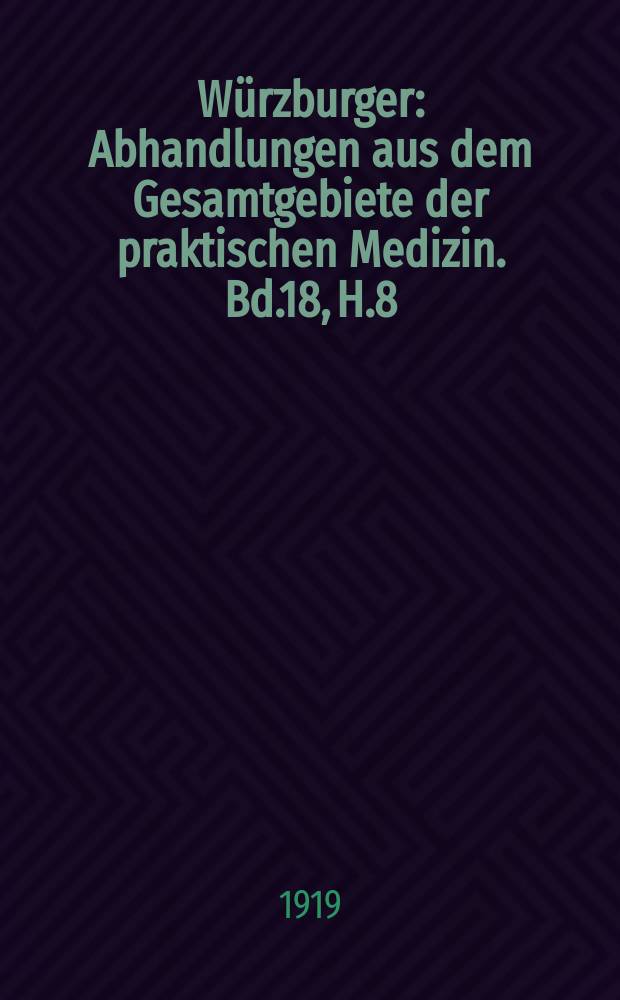Würzburger : Abhandlungen aus dem Gesamtgebiete der praktischen Medizin. Bd.18, H.8/10 : Über den Einfluss der Kriegsernährung auf die Gesundheit der Bevölkerung Deutschlands unter besonderer Berücksichtigung der Einwirkung auf Tuberkulose, Karzinom und Diabetes