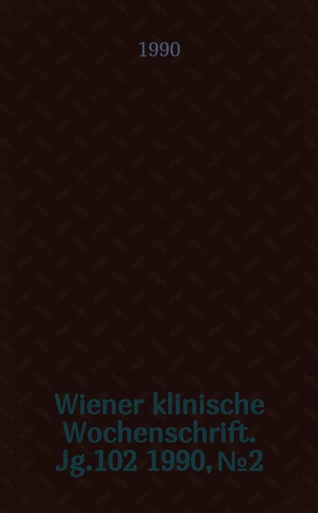 Wiener klinische Wochenschrift. Jg.102 1990, №2