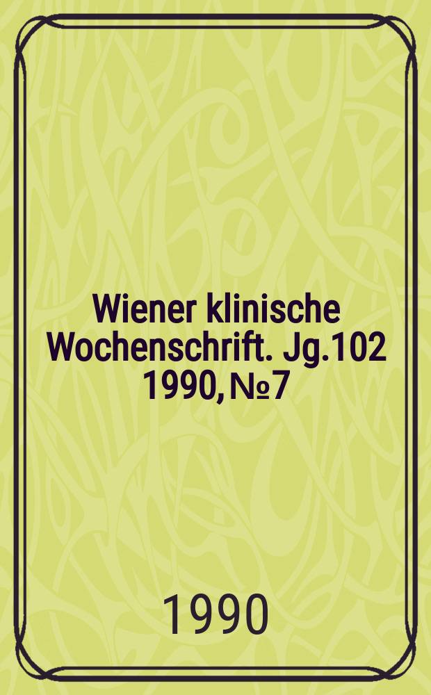 Wiener klinische Wochenschrift. Jg.102 1990, №7