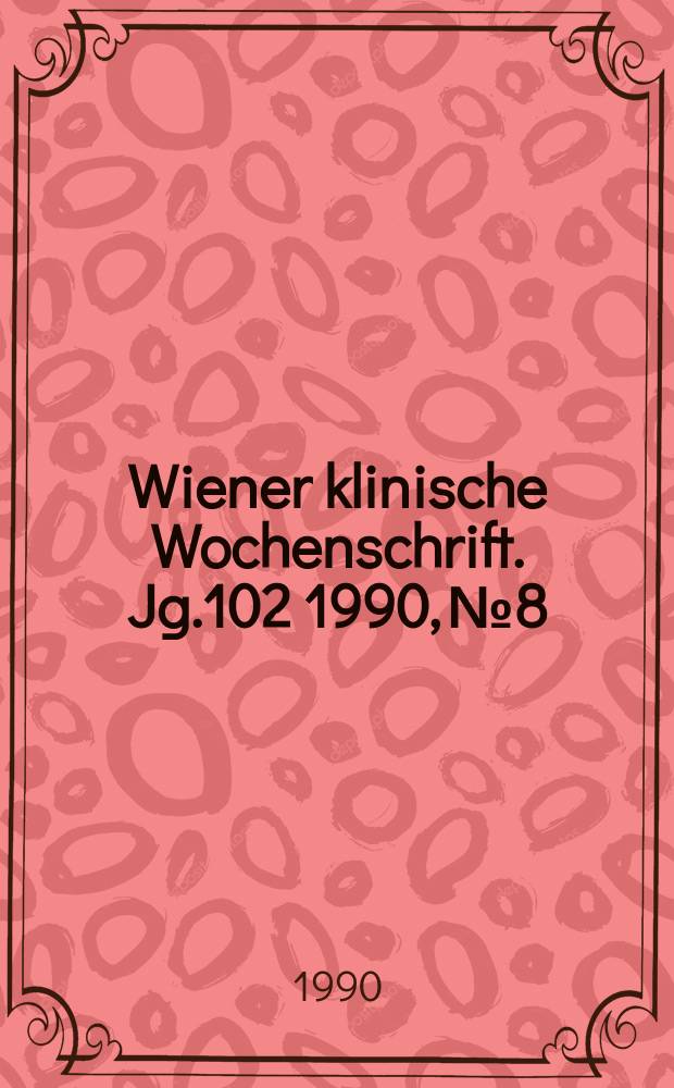 Wiener klinische Wochenschrift. Jg.102 1990, №8