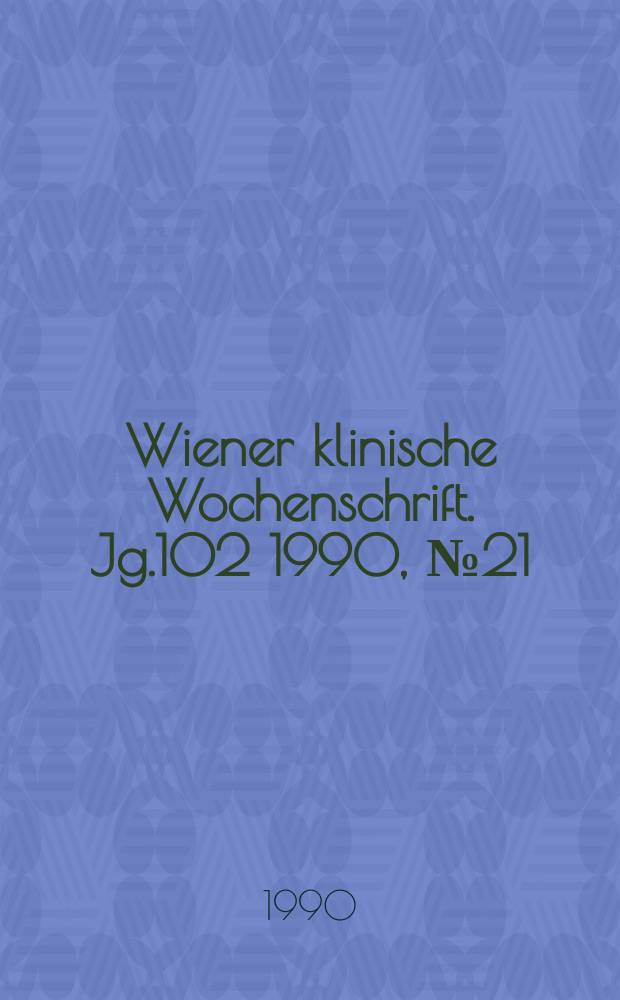 Wiener klinische Wochenschrift. Jg.102 1990, №21