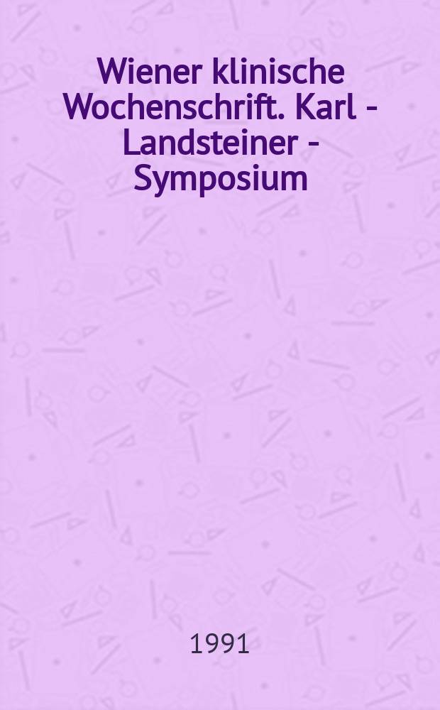 Wiener klinische Wochenschrift. Karl - Landsteiner - Symposium (1990; Wien)