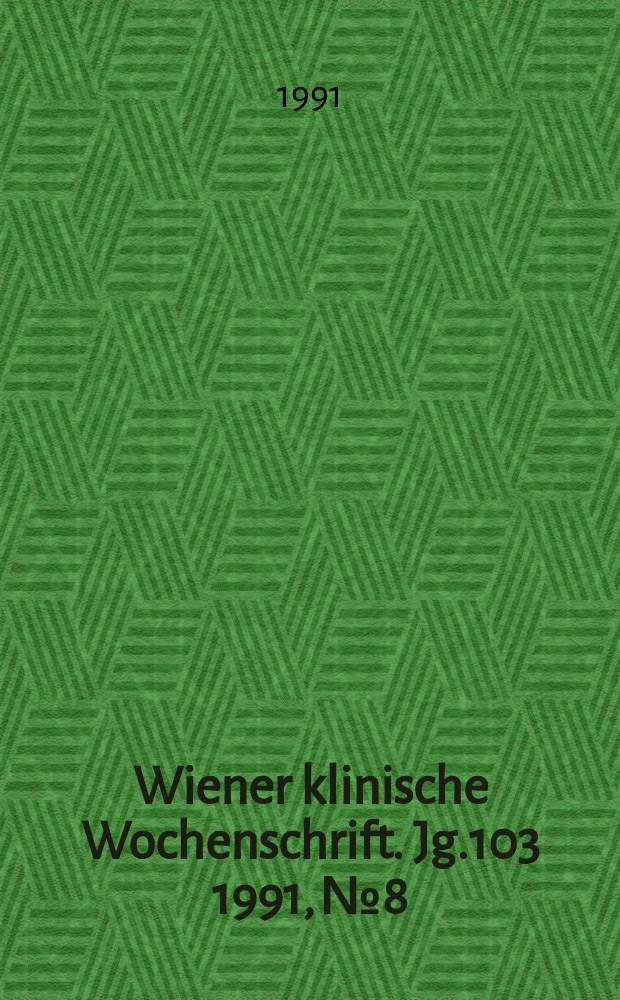 Wiener klinische Wochenschrift. Jg.103 1991, №8