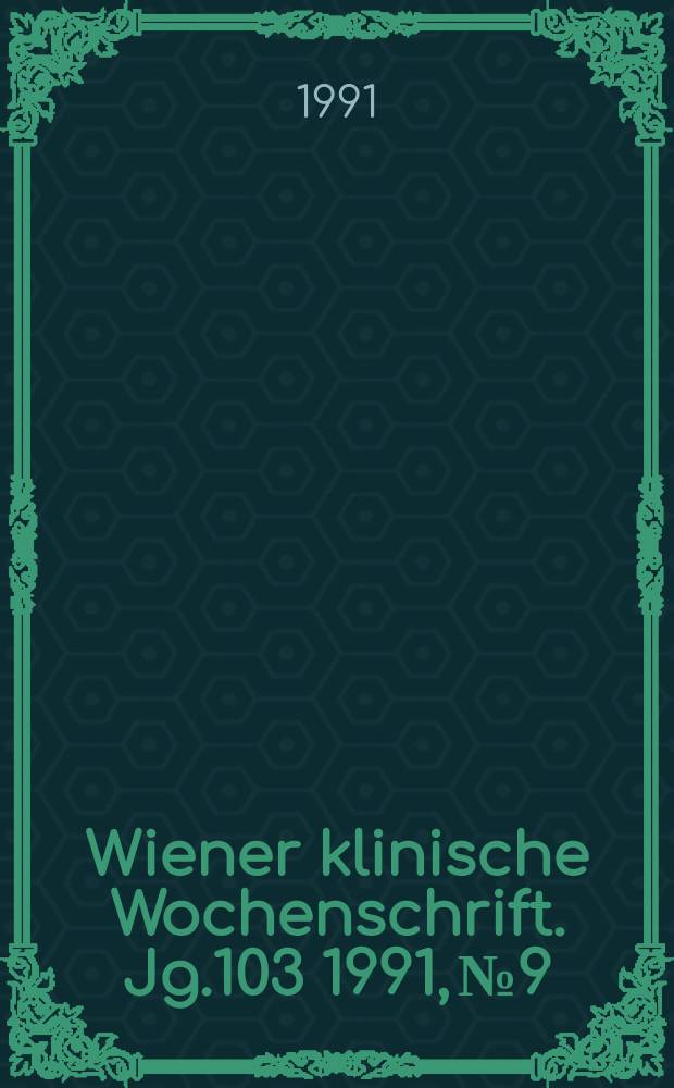 Wiener klinische Wochenschrift. Jg.103 1991, №9