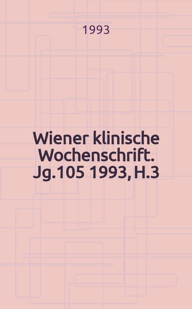 Wiener klinische Wochenschrift. Jg.105 1993, H.3