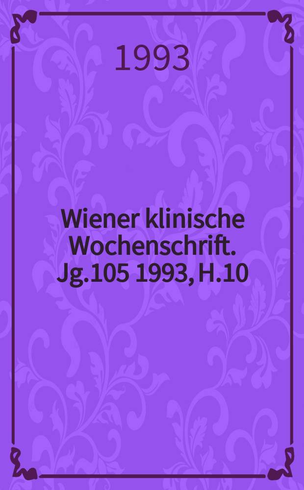 Wiener klinische Wochenschrift. Jg.105 1993, H.10