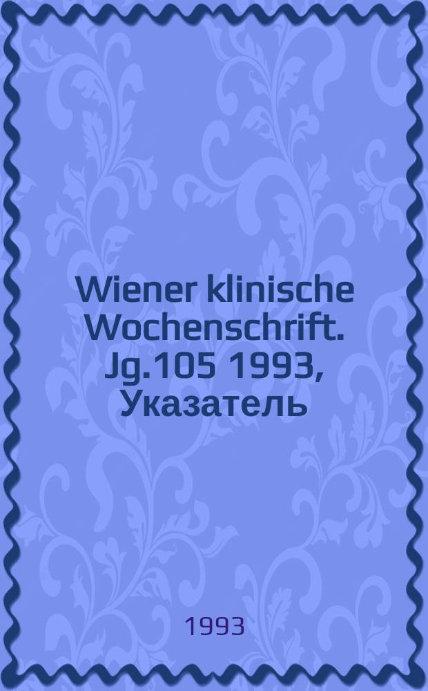 Wiener klinische Wochenschrift. Jg.105 1993, Указатель