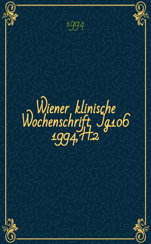 Wiener klinische Wochenschrift. Jg.106 1994, H.2