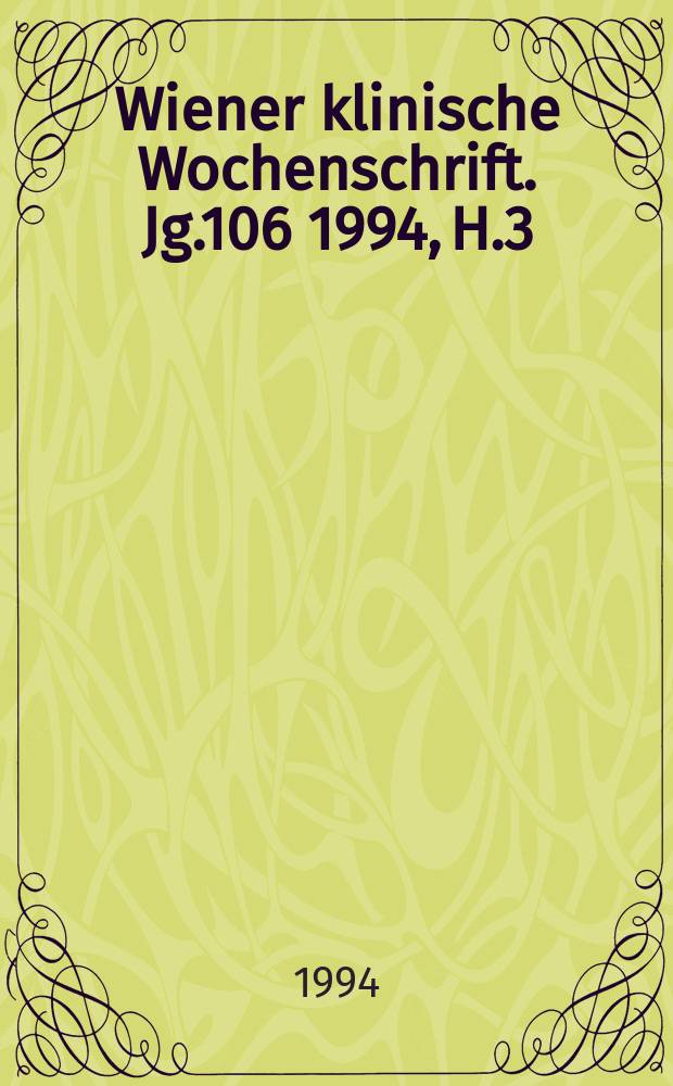 Wiener klinische Wochenschrift. Jg.106 1994, H.3