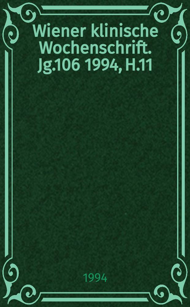 Wiener klinische Wochenschrift. Jg.106 1994, H.11