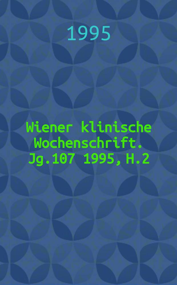Wiener klinische Wochenschrift. Jg.107 1995, H.2