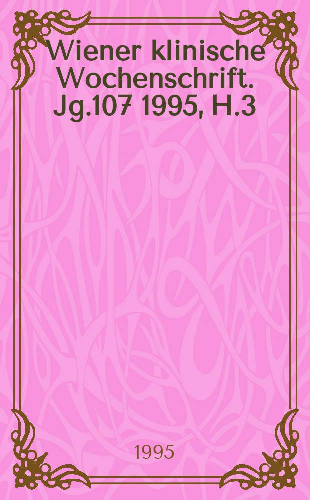 Wiener klinische Wochenschrift. Jg.107 1995, H.3