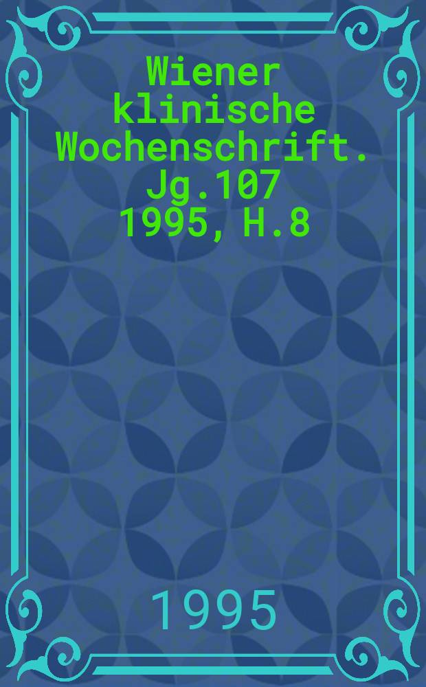 Wiener klinische Wochenschrift. Jg.107 1995, H.8