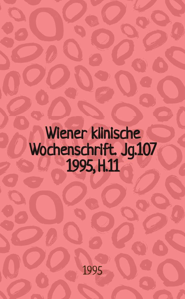 Wiener klinische Wochenschrift. Jg.107 1995, H.11