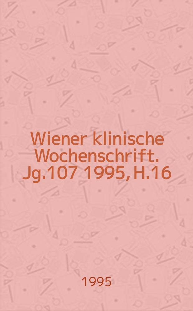 Wiener klinische Wochenschrift. Jg.107 1995, H.16