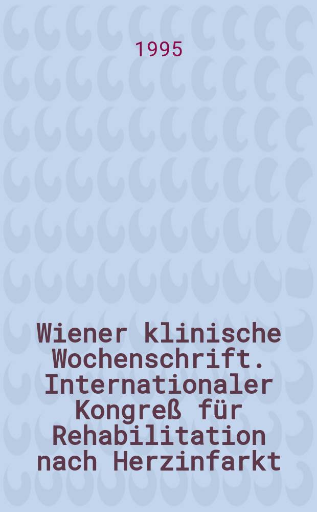 Wiener klinische Wochenschrift. Internationaler Kongreß für Rehabilitation nach Herzinfarkt (1994; Feldkirch)