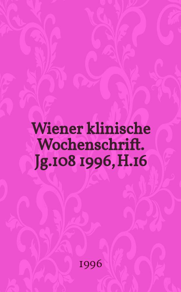 Wiener klinische Wochenschrift. Jg.108 1996, H.16