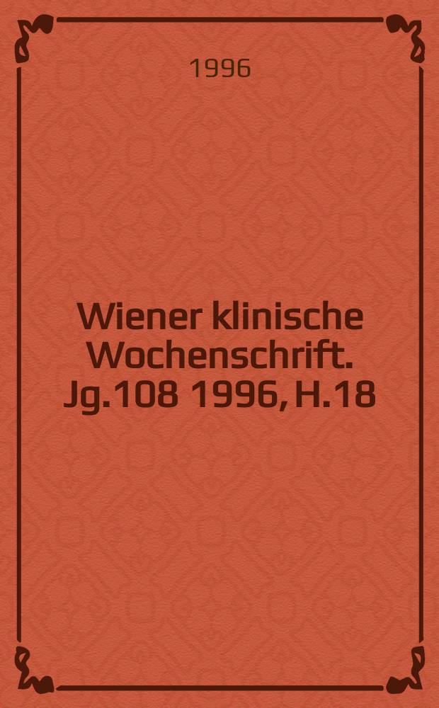 Wiener klinische Wochenschrift. Jg.108 1996, H.18