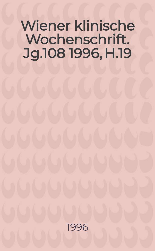 Wiener klinische Wochenschrift. Jg.108 1996, H.19