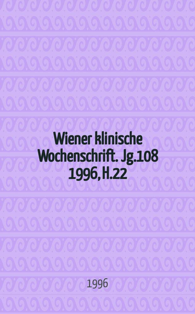 Wiener klinische Wochenschrift. Jg.108 1996, H.22