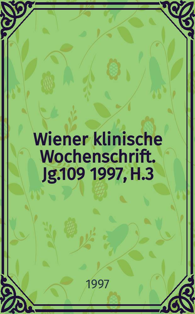 Wiener klinische Wochenschrift. Jg.109 1997, H.3