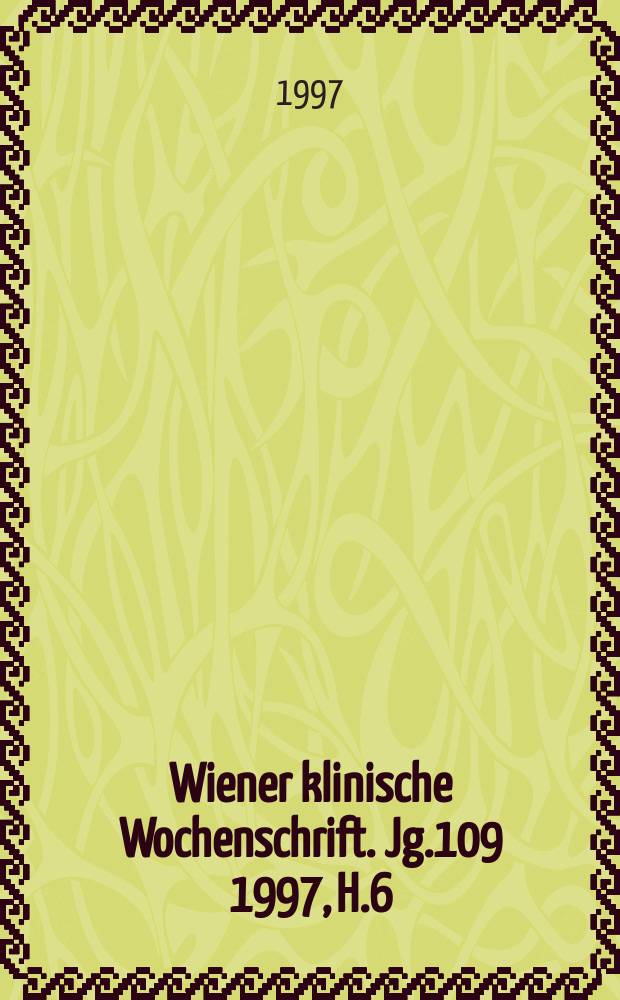 Wiener klinische Wochenschrift. Jg.109 1997, H.6