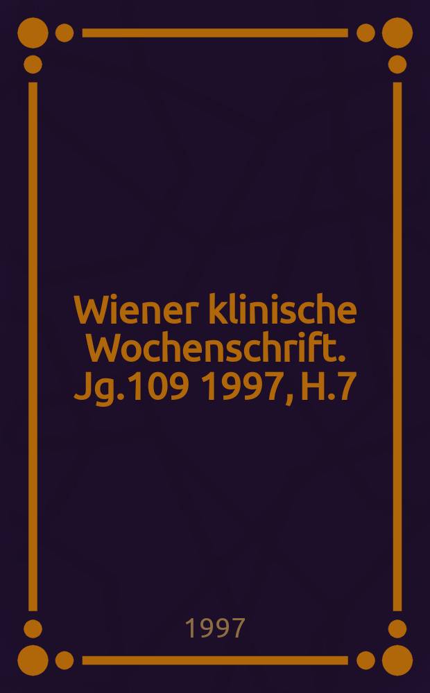 Wiener klinische Wochenschrift. Jg.109 1997, H.7
