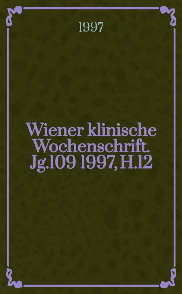Wiener klinische Wochenschrift. Jg.109 1997, H.12