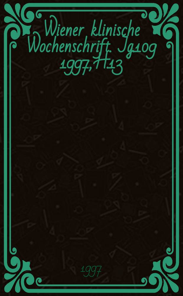 Wiener klinische Wochenschrift. Jg.109 1997, H.13