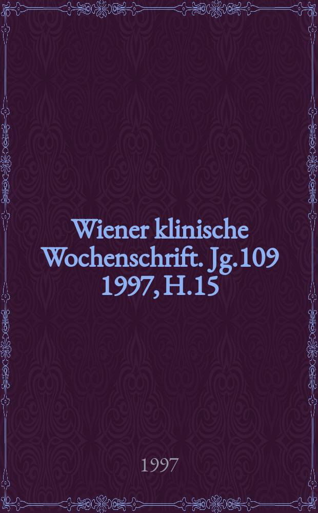 Wiener klinische Wochenschrift. Jg.109 1997, H.15