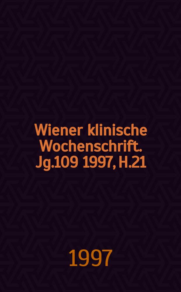 Wiener klinische Wochenschrift. Jg.109 1997, H.21