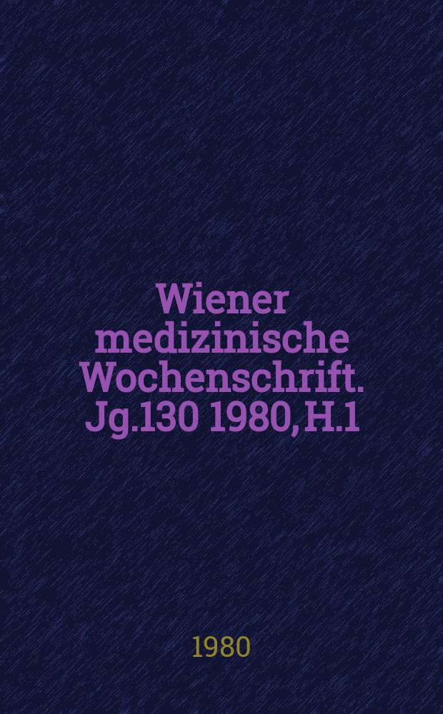 Wiener medizinische Wochenschrift. Jg.130 1980, H.1