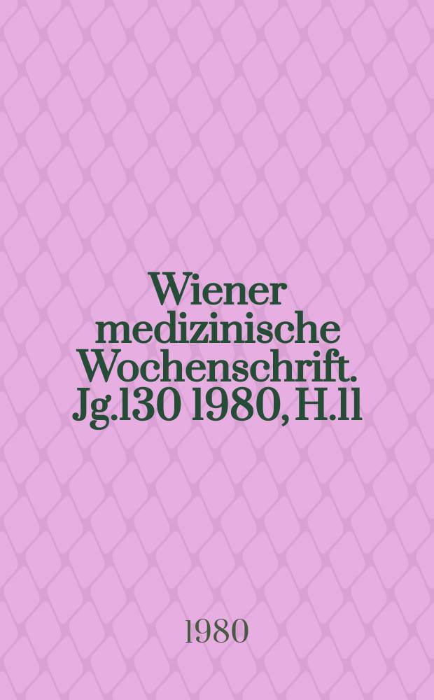 Wiener medizinische Wochenschrift. Jg.130 1980, H.11