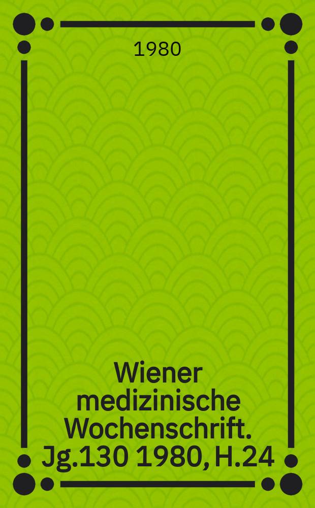 Wiener medizinische Wochenschrift. Jg.130 1980, H.24