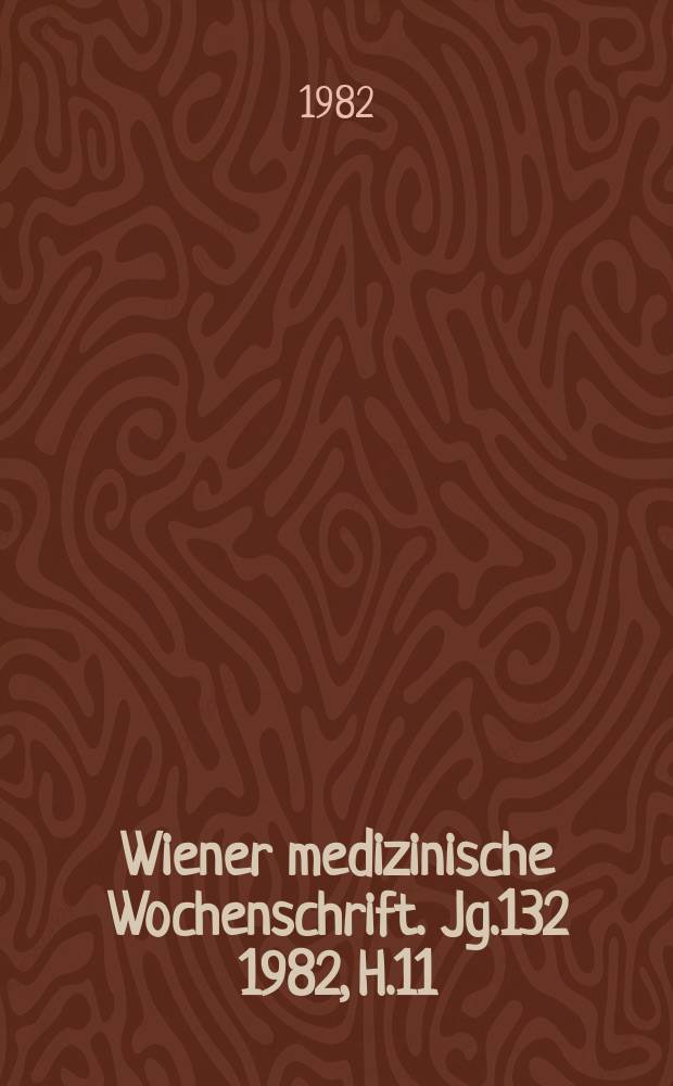 Wiener medizinische Wochenschrift. Jg.132 1982, H.11