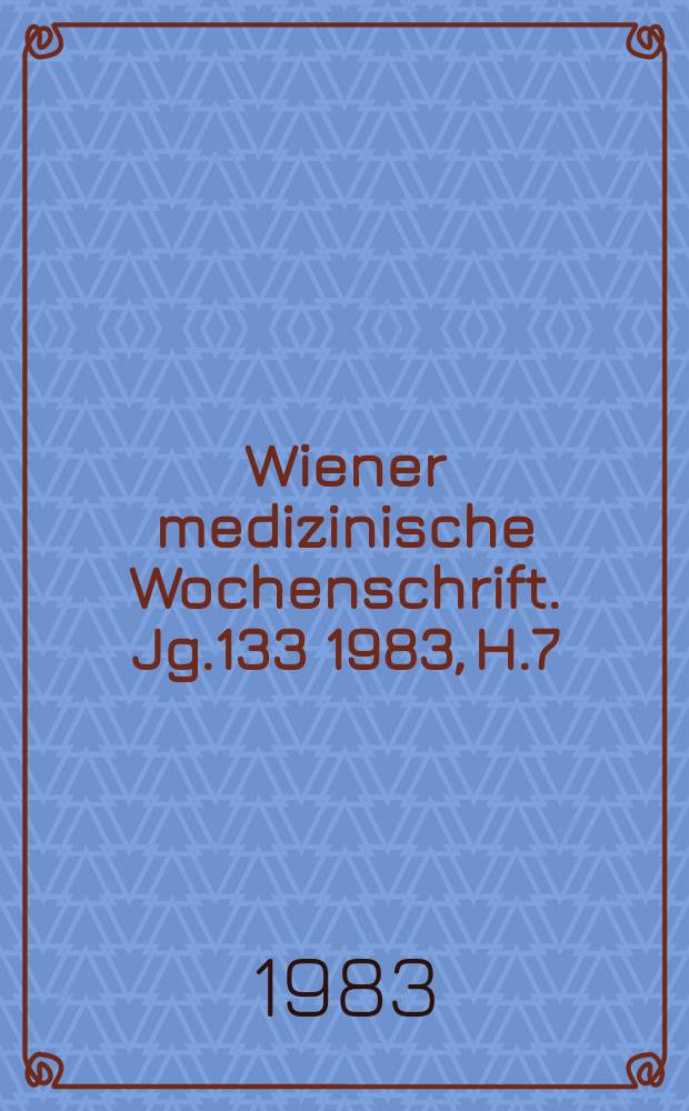 Wiener medizinische Wochenschrift. Jg.133 1983, H.7