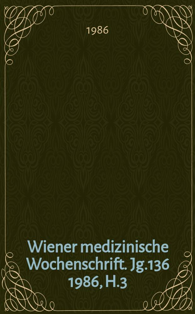 Wiener medizinische Wochenschrift. Jg.136 1986, H.3