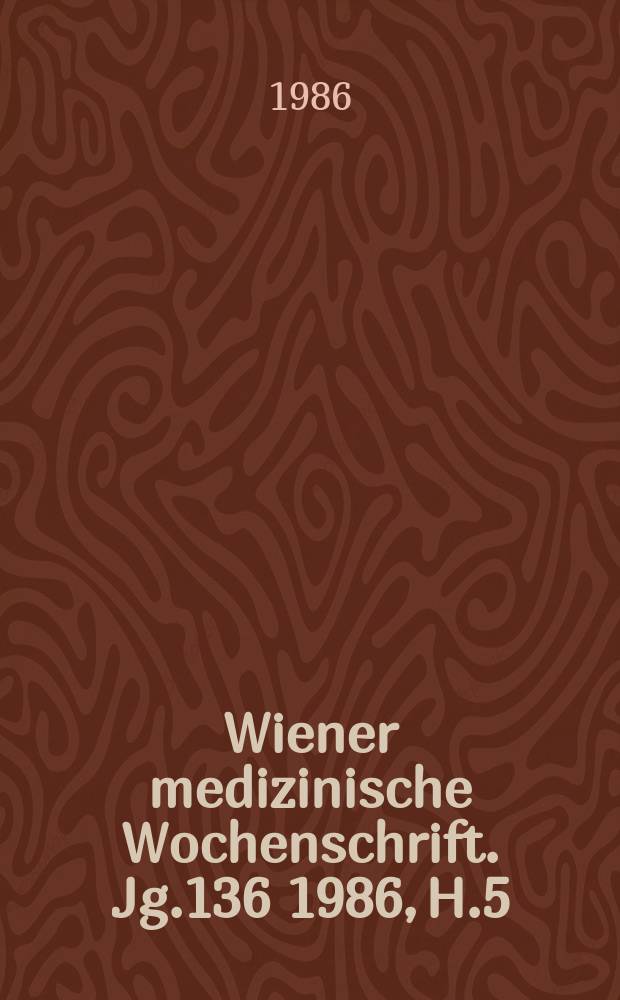 Wiener medizinische Wochenschrift. Jg.136 1986, H.5