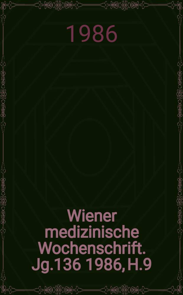 Wiener medizinische Wochenschrift. Jg.136 1986, H.9