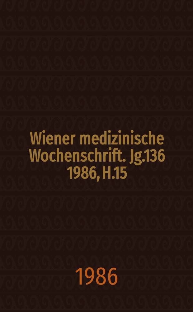 Wiener medizinische Wochenschrift. Jg.136 1986, H.15