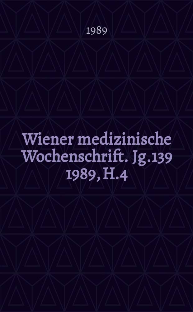 Wiener medizinische Wochenschrift. Jg.139 1989, H.4